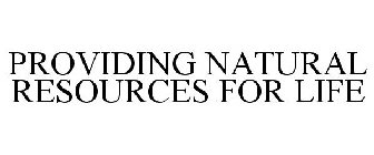 PROVIDING NATURAL RESOURCES FOR LIFE