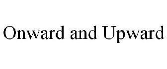 ONWARD AND UPWARD
