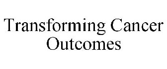 TRANSFORMING CANCER OUTCOMES