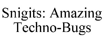 SNIGITS: AMAZING TECHNO-BUGS