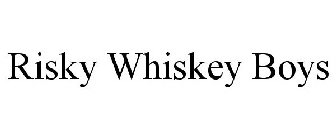 RISKY WHISKEY BOYS