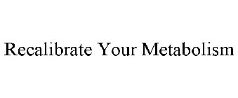 RECALIBRATE YOUR METABOLISM