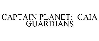 CAPTAIN PLANET: GAIA GUARDIANS