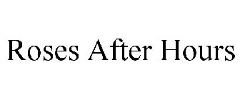 ROSES AFTER HOURS