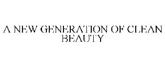 A NEW GENERATION OF CLEAN BEAUTY