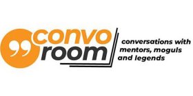 CONVOROOM CONVERSATIONS WITH MENTORS, MOGULS AND LEGENDS