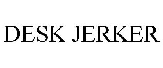 DESK JERKER