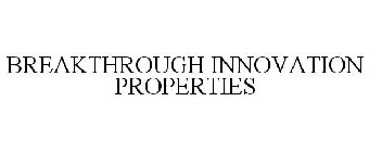 BREAKTHROUGH INNOVATION PROPERTIES