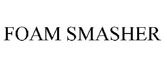 FOAM SMASHER