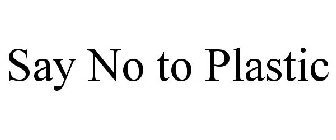 SAY NO TO PLASTIC