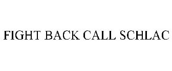 FIGHT BACK CALL SCHLAC