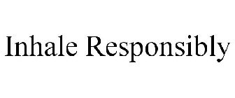 INHALE RESPONSIBLY