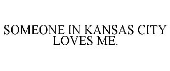 SOMEONE IN KANSAS CITY LOVES ME