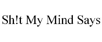 SH!T MY MIND SAYS