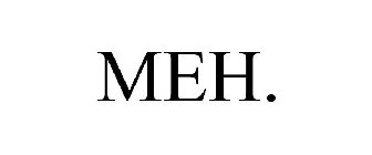 MEH.