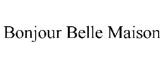 BONJOUR BELLE MAISON