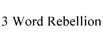 3 WORD REBELLION