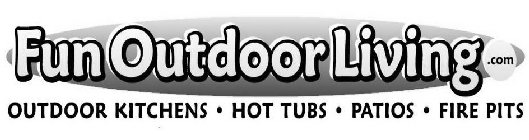 FUNOUTDOORLIVING.COM OUTDOOR KITCHENS ·HOT TUBS · PATIOS · FIRE PITS