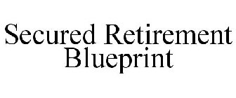 SECURED RETIREMENT BLUEPRINT