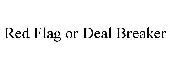 RED FLAG OR DEAL BREAKER