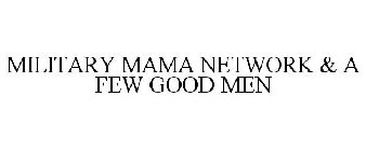 MILITARY MAMA NETWORK & A FEW GOOD MEN