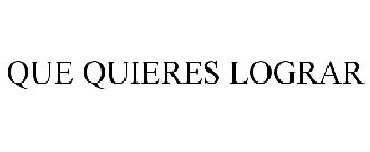 QUE QUIERES LOGRAR