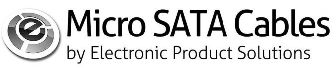 E MICRO SATA CABLES BY ELECTRONIC PRODUCT SOLUTIONS