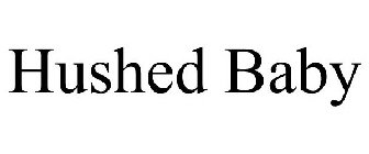 HUSHED BABY