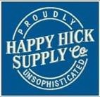 HAPPY HICK SUPPLY CO PROUDLY UNSOPHISTICATED