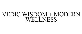 VEDIC WISDOM + MODERN WELLNESS