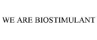 WE ARE BIOSTIMULANT