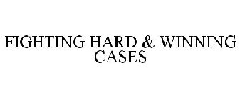 FIGHTING HARD & WINNING CASES