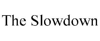 THE SLOWDOWN