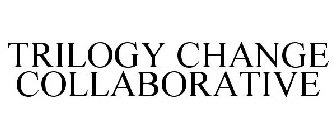 TRILOGY CHANGE COLLABORATIVE