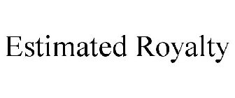 ESTIMATED ROYALTY