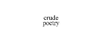 CRUDE POETRY