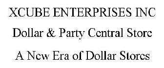 XCUBE ENTERPRISES INC DOLLAR & PARTY CENTRAL STORE A NEW ERA OF DOLLAR STORES