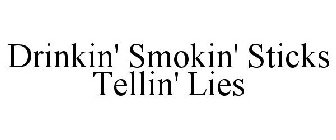 DRINKIN' SMOKIN' STICKS TELLIN' LIES