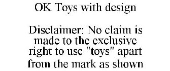 OK TOYS WITH DESIGN DISCLAIMER: NO CLAIM IS MADE TO THE EXCLUSIVE RIGHT TO USE 