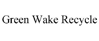 GREEN WAKE RECYCLE