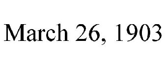 MARCH 26, 1903