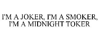 I'M A JOKER, I'M A SMOKER, I'M A MIDNIGHT TOKER