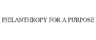 PHILANTHROPY FOR A PURPOSE