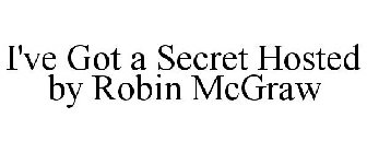 I'VE GOT A SECRET HOSTED BY ROBIN MCGRAW