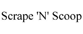 SCRAPE 'N' SCOOP