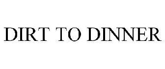 DIRT TO DINNER