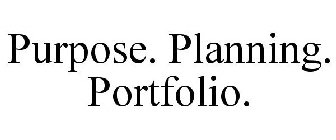 PURPOSE. PLANNING. PORTFOLIO.