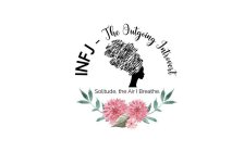 INFJ - THE OUTGOING INTROVERT SOLITUDE,THE AIR I BREATHE.