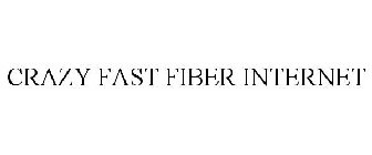 CRAZY FAST FIBER INTERNET