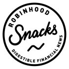 ROBINHOOD SNACKS DIGESTIBLE FINANCIAL NEWS